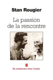 La passion de la rencontre - Se construire avec l autre