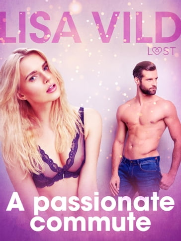 A passionate commute - Erotic Short Story - Lisa Vild