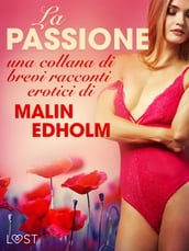 La passione - una collana di brevi racconti erotici di Malin Edholm