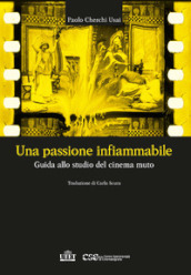 Una passione infiammabile. Guida allo studio del cinema muto