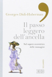 Il passo leggero dell ancella. Sul sapere eccentrico delle immagini