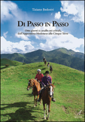 Di passo in passo. Otto giorni a cavallo sui crinali, dall Appennino Modenese alle Cinque Terre