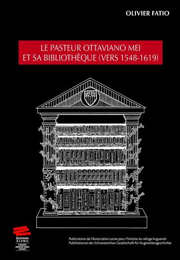 Le pasteur Ottaviano Mei et sa bibliothèque (vers 1548-1619) - Olivier Fatio