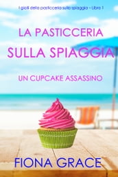 La pasticceria sulla spiaggia: Un cupcake assassino (I gialli della pasticceria sulla spiaggia  Libro 1)