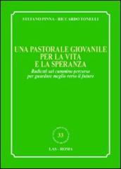 Una pastorale giovanile per la vita e la speranza. Radicati sul cammino percorso per guardare meglio verso il futuro