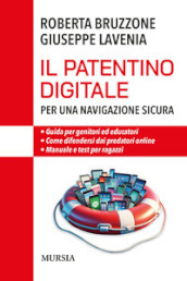 Il patentino digitale per una navigazione sicura. Guida per genitori ed educatori. Come difendersi da predatori online. Manuale e test per ragazzi