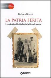 La patria ferita. I corpi dei soldati italiani e la Grande guerra