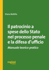 Il patrocinio a spese dello stato nel processo penale e la difesa d ufficio. Manuale teorico-pratico