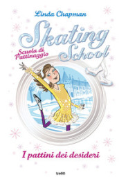 I pattini dei desideri. Skating School. Scuola di pattinaggio