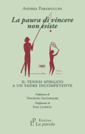 La paura di vincere non esiste. Il tennis spiegato a un padre incompetente