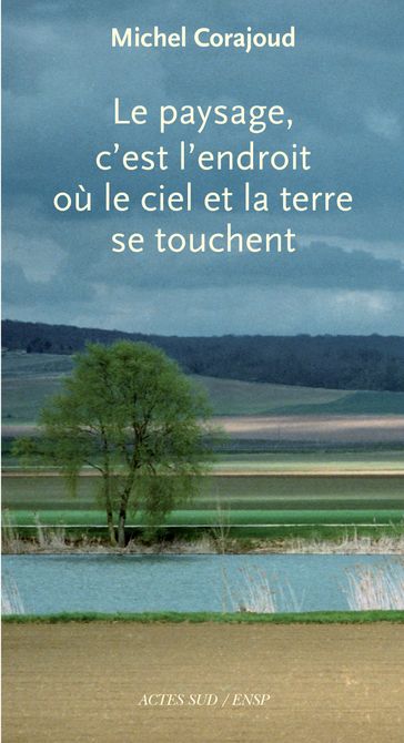 Le paysage, c'est l'endroit où le ciel et la terre se touchent - Michel Corajoud