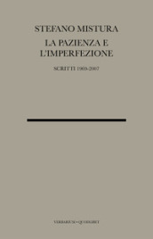 La pazienza e l imperfezione. Saggi e conferenze 1969-2007