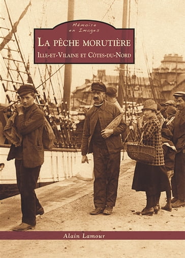 La pêche morutière - Ille-et-Vilaine et Côtes-du-Nord - Lamour Alain