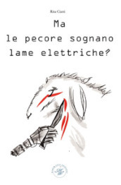 Ma le pecore sognano lame elettriche? Saggio animalista