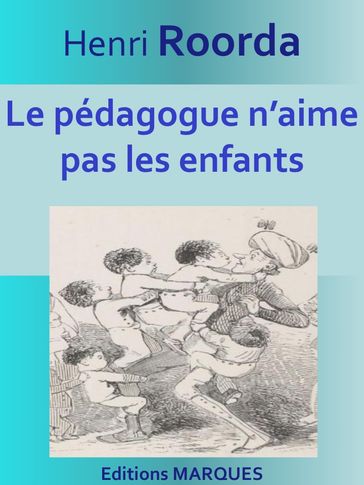 Le pédagogue n'aime pas les enfants - Henri Roorda