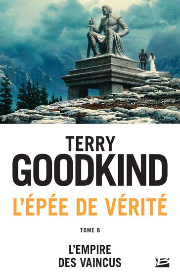 L'Épée de vérité, T8 : L'Empire des vaincus - Terry Goodkind