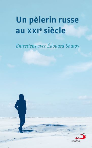 Un pèlerin russe au XXIe siècle - Édouard Shatov