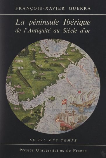 La péninsule ibérique de l'Antiquité au Siècle d'or - François-Xavier Guerra - Roland Mousnier
