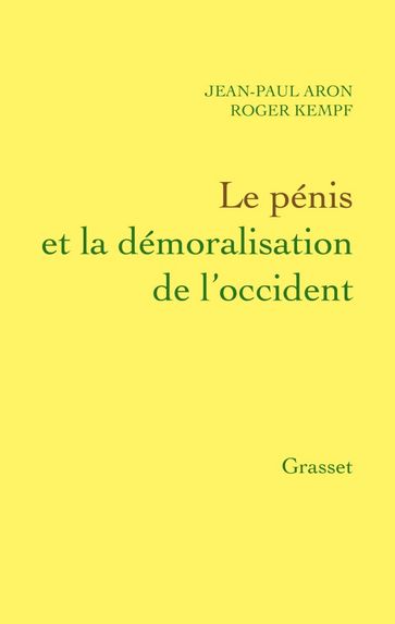 Le pénis et la démoralisation de l'Occident - Jean-Paul Aron - Roger Kempf