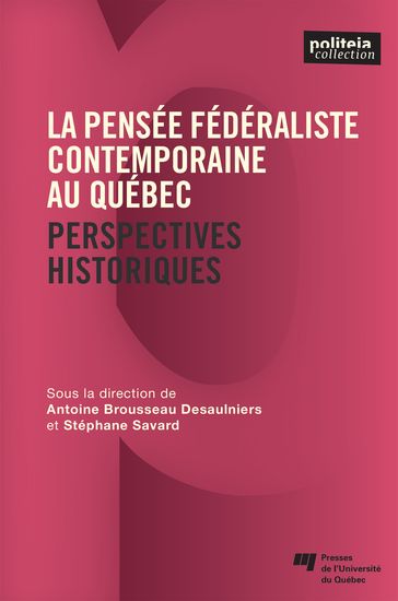 La pensée fédéraliste contemporaine au Québec - Antoine Brousseau Desaulniers - Savard Stéphane