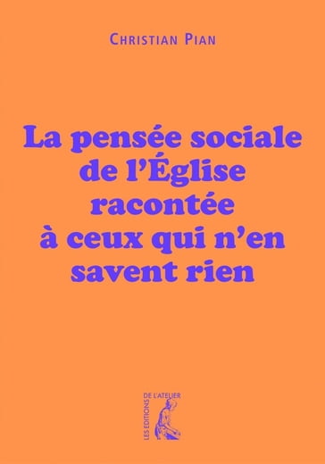 La pensée sociale de l'Église racontée à ceux qui n'en savent rien - Christian Pian