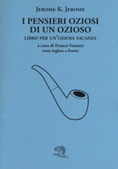 I pensieri oziosi di un ozioso. Libro per un oziosa vacanza. Testo inglese a fronte