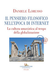 Il pensiero filosofico nell epoca di Internet. La cultura umanistica al tempo della globalizzazione