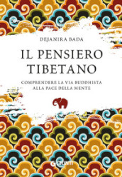 Il pensiero tibetano. Comprendere la via buddhista alla pace della mente