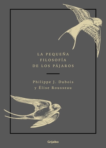 La pequeña filosofía de los pájaros - Philippe J. Dubois - Élise Rousseau