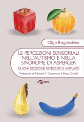 Le percezioni sensoriali nell autismo e nella sindrome di Asperger. Diverse esperienze sensoriali. Diversi mondi percettivi