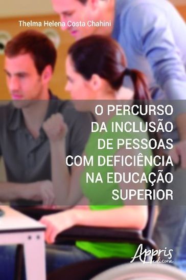 O percurso da inclusão de pessoas com deficiência na educação superior - Thelma Helena Costa Chahini