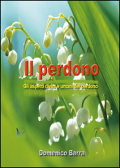 Il perdono. Gli aspetti divini e umani del perdono