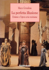 La perfetta illusione. Ermione e l opera seria rossiniana