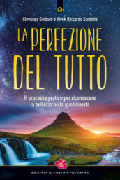 La perfezione del Tutto. Il processo pratico per riconoscere la bellezza nella quotidianità