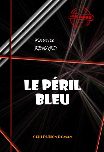 Le péril bleu [édition intégrale revue et mise à jour] - Maurice Renard