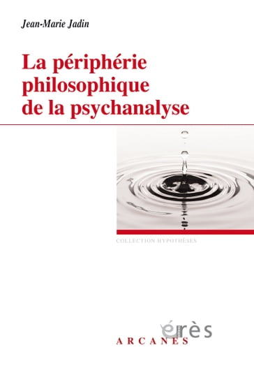La périphérie philosophique de la psychanalyse - Jean-Marie Jadin