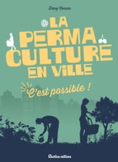 La permaculture en ville, c est possible !