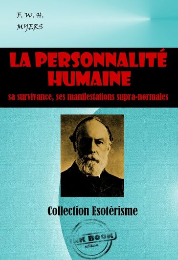 La personnalité humaine : sa survivance, ses manifestations supranormales [édition intégrale revue et mise à jour] - F. W. H. Myers