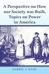 A perspective on how our Society was Built, Topics on Power in America