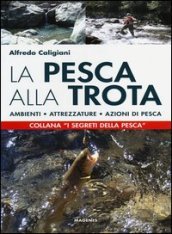 La pesca alla trota. Ambienti, attrezzature, azioni di pesca