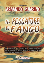 Il pescatore di fango. Un ispettore in pensione, coinvolto suo malgrado nella ricerca di un assassino nella «misteriosa» Sardegna