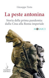 La peste antonina. Storia della prima pandemia: dalla Cina alla Roma imperiale