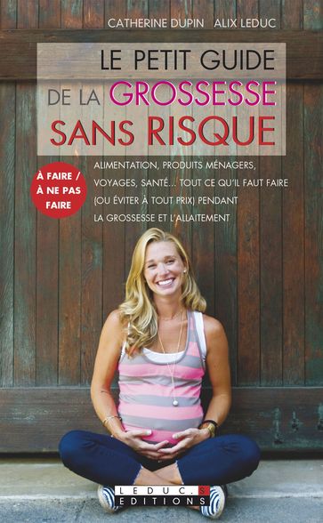 Le petit guide de la grossesse sans risque - Alix Leduc - Catherine Dupin