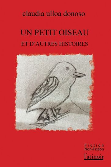 Un petit oiseau et d'autres histoires - Claudia Ulloa Donoso