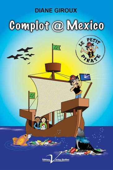 Le petit pirate, tome 3 : Complot @ Mexico - Diane Giroux