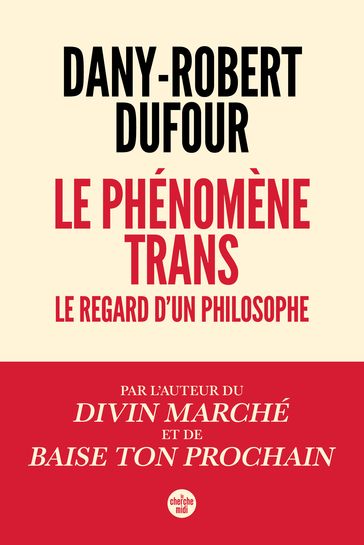 Le phénomène trans - Le regard d'un philosophe - Dany-Robert Dufour