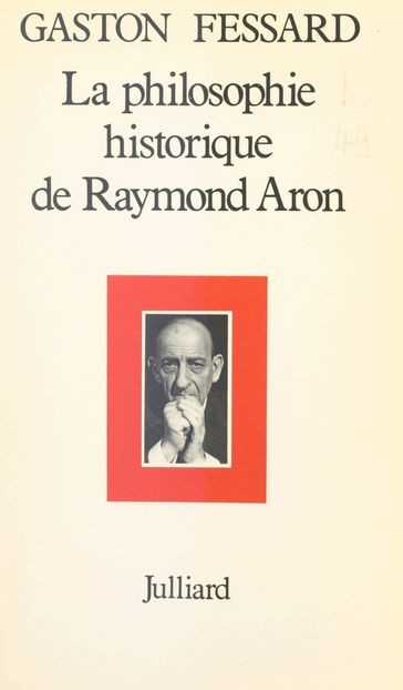 La philosophie historique de Raymond Aron - Gaston Fessard