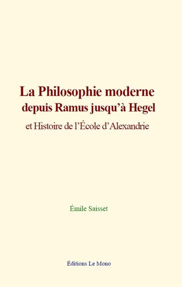 La philosophie moderne depuis Ramus jusqu'à Hegel - Émile Saisset