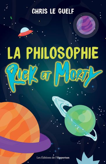 La philosophie selon Rick et Morty - Chris Le guelf