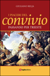 I piaceri del convivio passando per Trieste